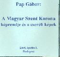 Pap G�bor - A Magyar Szent Korona k�prendje �s a cser�lt k�pek