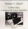 Moln�r V. J�zsef - Lelkek �tja, a magyarok halott-tisztelete