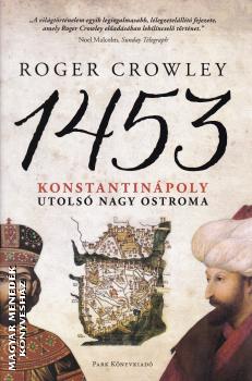 Roger Crowley - 1453 Konstantinpoly utols nagy ostroma