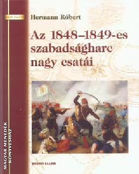 Hermann Róbert - Az 1848-1849-es szabadságharc nagy csatái