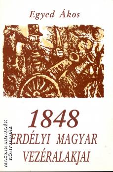 Egyed Ákos - 1848 Erdélyi magyar vezéralakjai