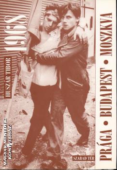 Husz�r Tibor - 1968 Pr�ga Budapest Moszkva