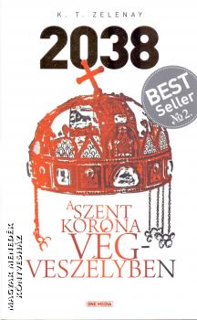 K.T.Zelenay - 2038 A Szent Korona végveszélyben