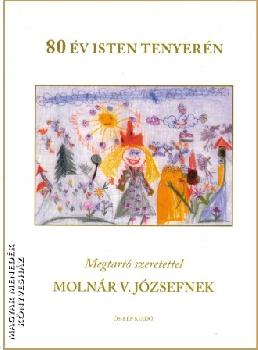 Moln�r V. J�zsef - 80 �v Isten tenyer�n