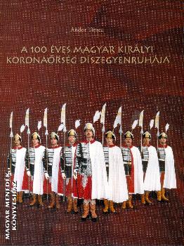 Andor Tmea - A 100 ves magyar kirlyi koronarsg dszegyenruhja