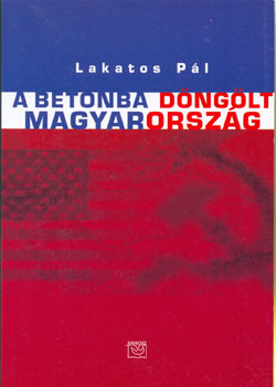 Lakatos P�l - A betonba d�ng�lt Magyarorsz�g