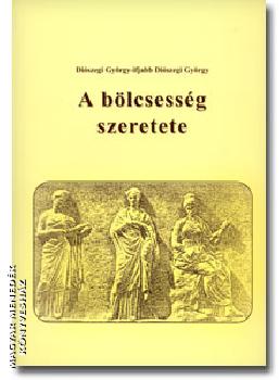 Diószegi György - ifj. Diószegi György - A bölcsesség szeretete