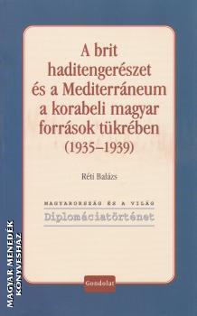 Rti Balzs - A brit haditengerszet s a Mediterrneum a korabeli magyar forrsok tkrben (1935-1939)