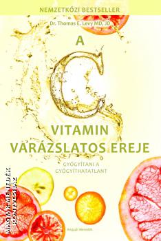 Thomas E. Levy - A C vitamin varázslatos ereje