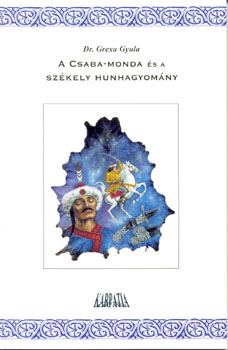 Dr. Grexa Gyula - A Csaba-monda és a székely hunhagyomány