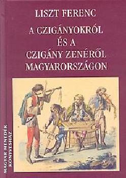 Liszt Ferenc - A czigányokról és a czigány zenéről Magyarországon