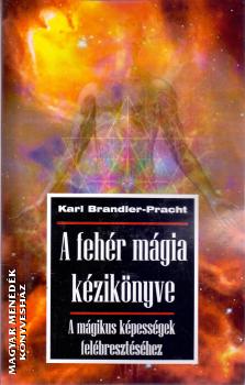 Karl Brandler Pracht - A fehér mágia kézikönyve