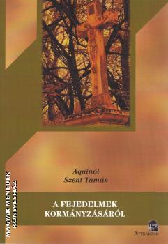 Aquin�i Szent Tam�s - A fejedelmek korm�nyz�s�r�l