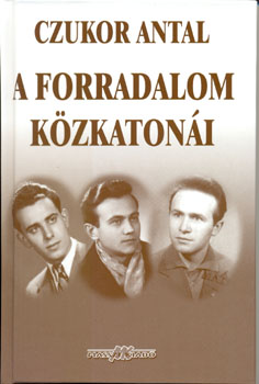 Czukor Antal - A forradalom k�zkaton�i
