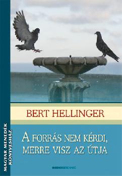 Bert Hellinger - A forrás nem kérdi, merre visz az útja