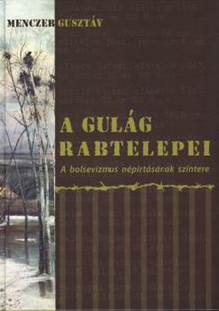 Menczer Gusztv - Gulag rabtelepei