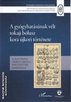 N. Kis T�mea - Orb�n �ron - Sipos Eszter (szerk.) - A gy�gyhat�s�nak v�lt tokaji b�lusz kora �jkori t�rt�nete