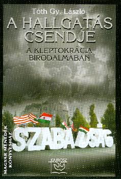 Tth Gy. Lszl - A hallgats csendje - A kleptokrcia birodalmban