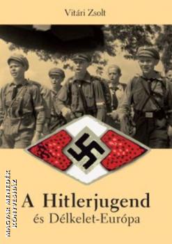 Vitári Zsolt - A Hitlerjugend és Délkelet-Európa