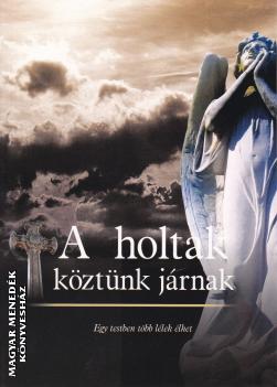 - A holtak köztünk járnak
