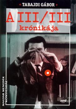 Tabajdi Gábor - A III/III krónikája