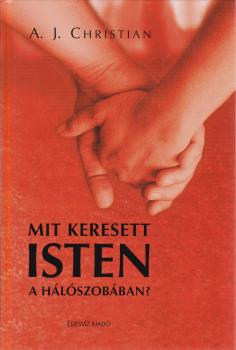 A.J. Christian - Mit keresett Isten a hálószobában?