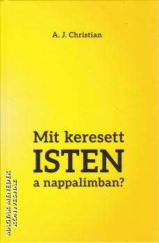 A.J. Christian - Mit keresett ISTEN a nappalimban?