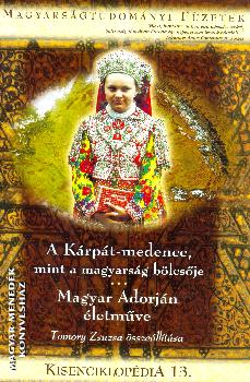 Tomory Zsuzsanna - A Kárpát-medence, mint a magyarság bölcsője - Magyar Adorján életműve