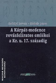 Erdlyi Istvn Rduly Jnos - A Krpt-medence rovsfeliratos emlkei a Kr. u. 17. szzadig