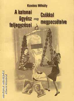 Kovács Mihály - A katonai ügyész feljegyzései, avagy Csókkal megpecsételve