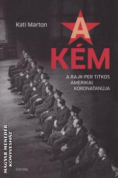 Kati Marton - A kém - A Rajk-per titkos amerikai koronatanúja