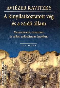 Aviézer Ravitzky - A kinyilatkozott vég és a zsidó állam