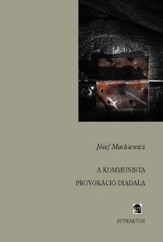 Jozef Mackiewicz - A kommunista provokáció diadala