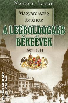 Nemere Istvn - A legboldogbabb bkevek 1867-1914