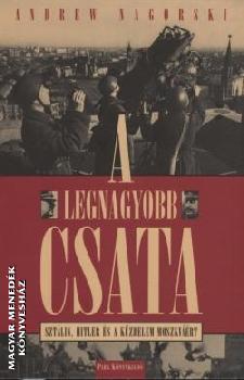 Andrew Nagorski - A legnagyobb csata