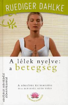 Ruediger Dahlke - A llek nyelve a betegsg