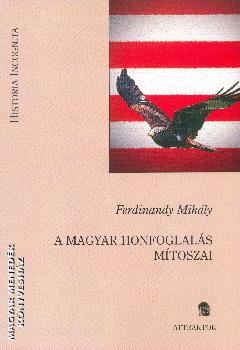 Ferdinandy Mihály - A magyar honfoglalás mítoszai
