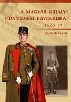 Dr. Tóth László - A Magyar Királyi Honvédség egyenruhái