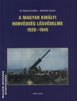 Dr. Barczy Zoltn Srhidai Gyula - A magyar kirlyi honvdsg lgvdelme 1920-1945