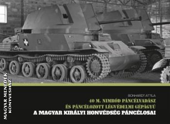 Bonhardt Attila - A magyar királyi honvédség páncélosai