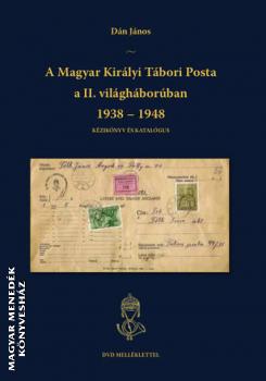 Dán János - A Magyar Királyi Tábori Posta a II. világháborúban 1938-1948