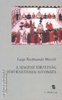 Luigi Ferdinando Marsili - A magyar királyság történetének kivonata
