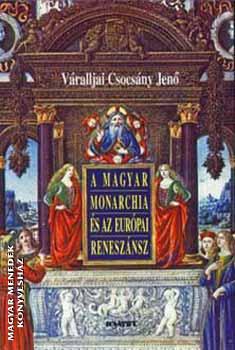 V�ralljai Csocs�ny Jen� - A magyar monarchia �s az eur�pai renesz�nsz