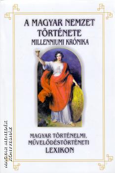- A magyar nemzet története - Millenniumi Krónika A-K