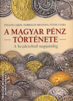 Pallos Lajos, Torbágyi Melinda, Tóth Csaba - A magyar pénz története