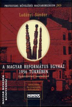 Ladányi Sándor - A Magyar Református Egyház 1956 tükrében