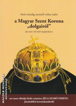 Jéga Szabó Ferenc - A Magyar Szent Korona dolgairól