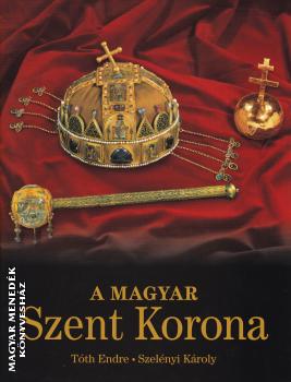 Tth Endre Szelnyi Kroly - A magyar Szent Korona