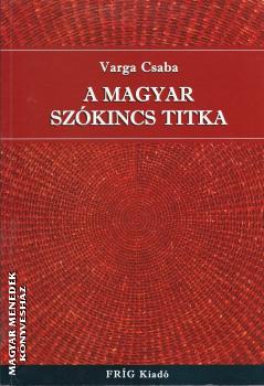 Varga Csaba - A magyar szókincs titka ANTIKVÁR