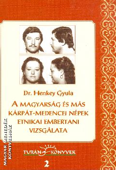 Dr. Henkey Gyula - A  magyarság és más Kárpát-medencei népek etnikai embertani vizsgálata